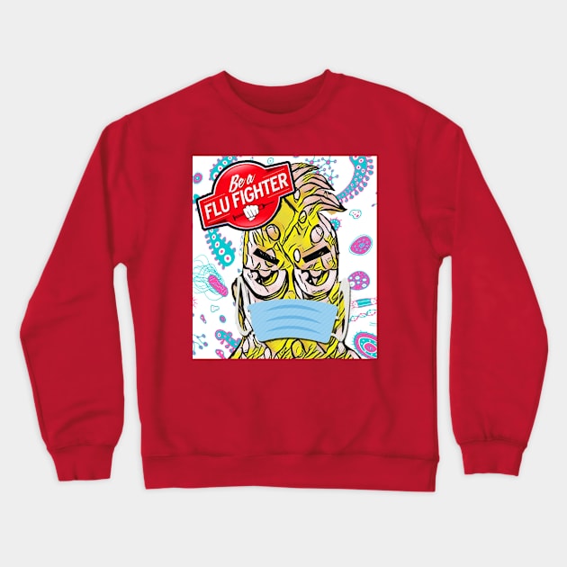 Be a Flu Fighter Crewneck Sweatshirt by BABA KING EVENTS MANAGEMENT